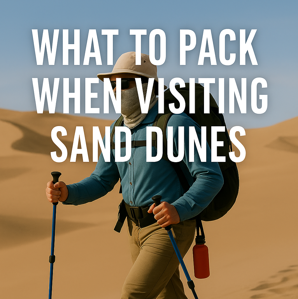 what to pack when visiting sand dunes